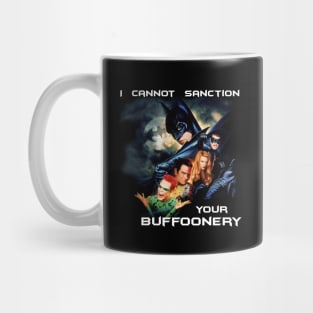 I cannot sanction your buffoonery Mug